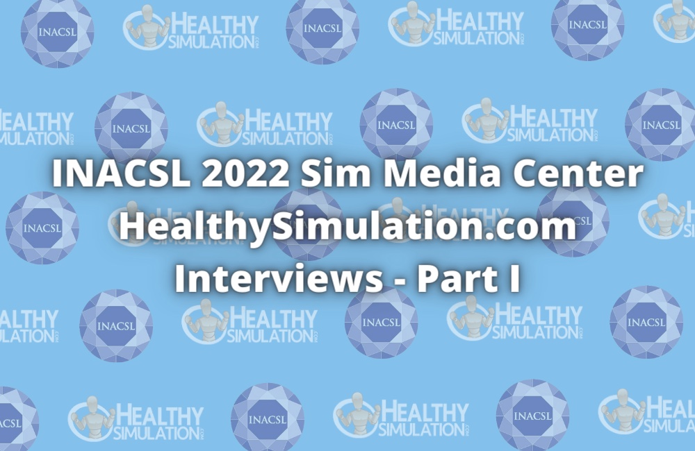 INACSL 2022 Sim Media Center HealthySimulation.com Interviews - Part I