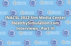INACSL 2022 Sim Media Center HealthySimulation.com Interviews - Part III